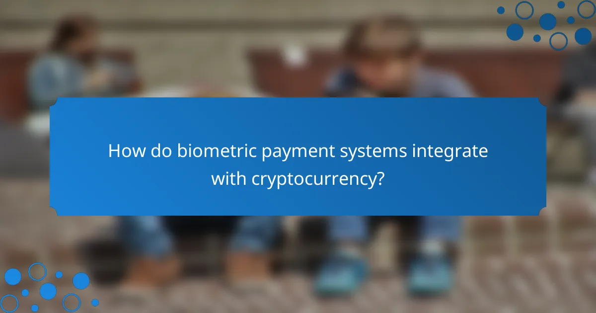 How do biometric payment systems integrate with cryptocurrency?