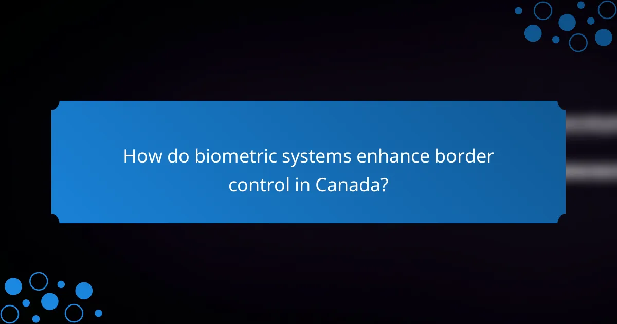 How do biometric systems enhance border control in Canada?