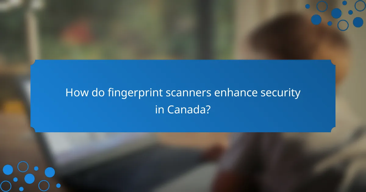 How do fingerprint scanners enhance security in Canada?