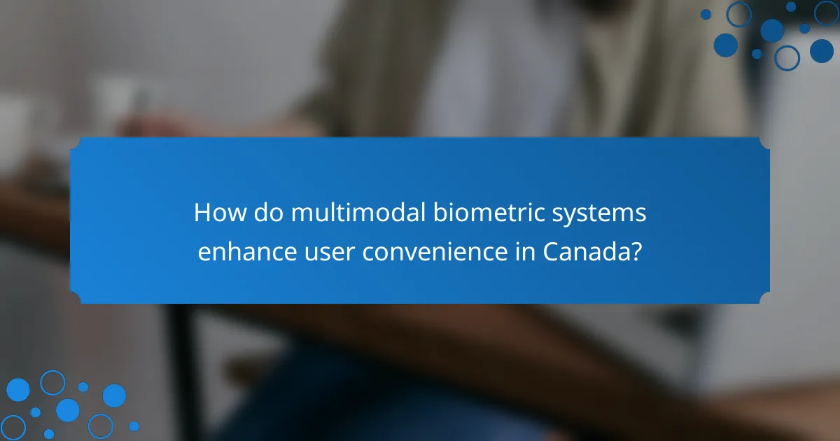 How do multimodal biometric systems enhance user convenience in Canada?