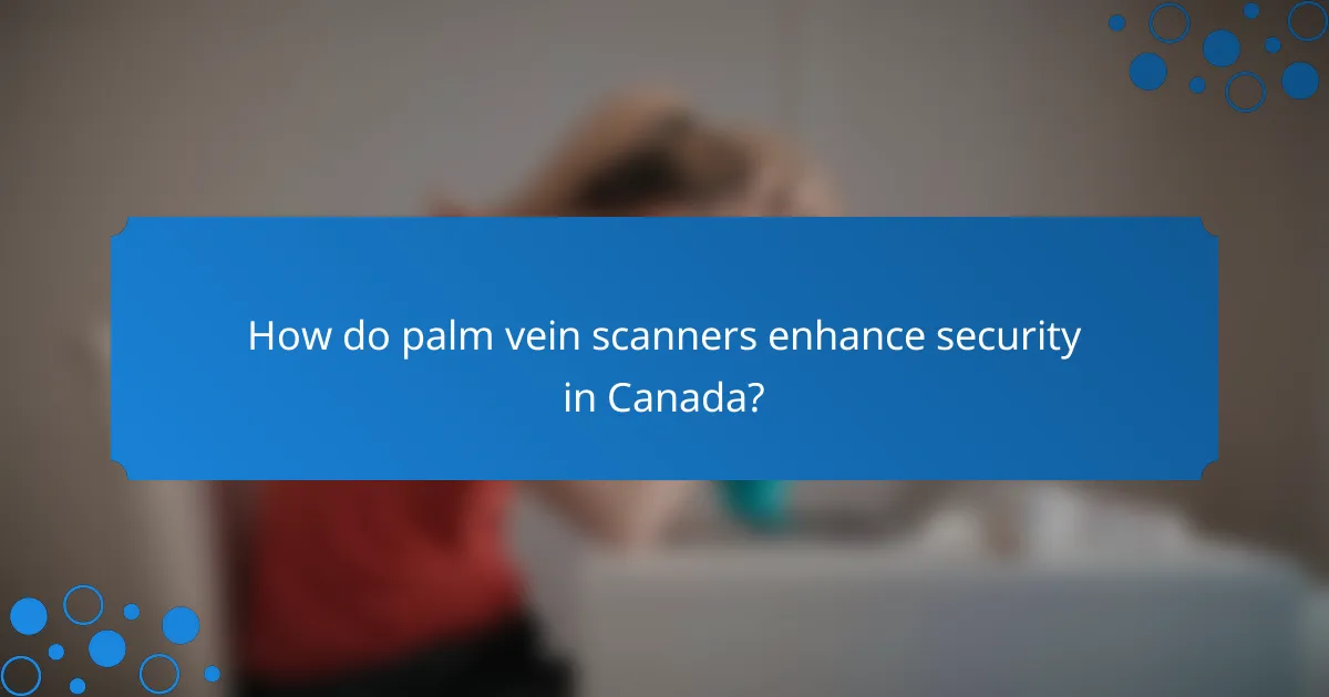 How do palm vein scanners enhance security in Canada?