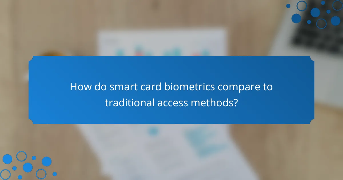 How do smart card biometrics compare to traditional access methods?