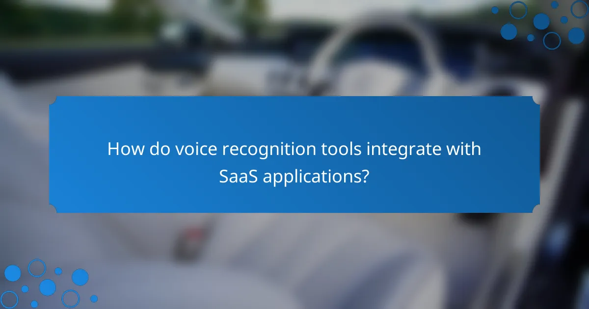 How do voice recognition tools integrate with SaaS applications?
