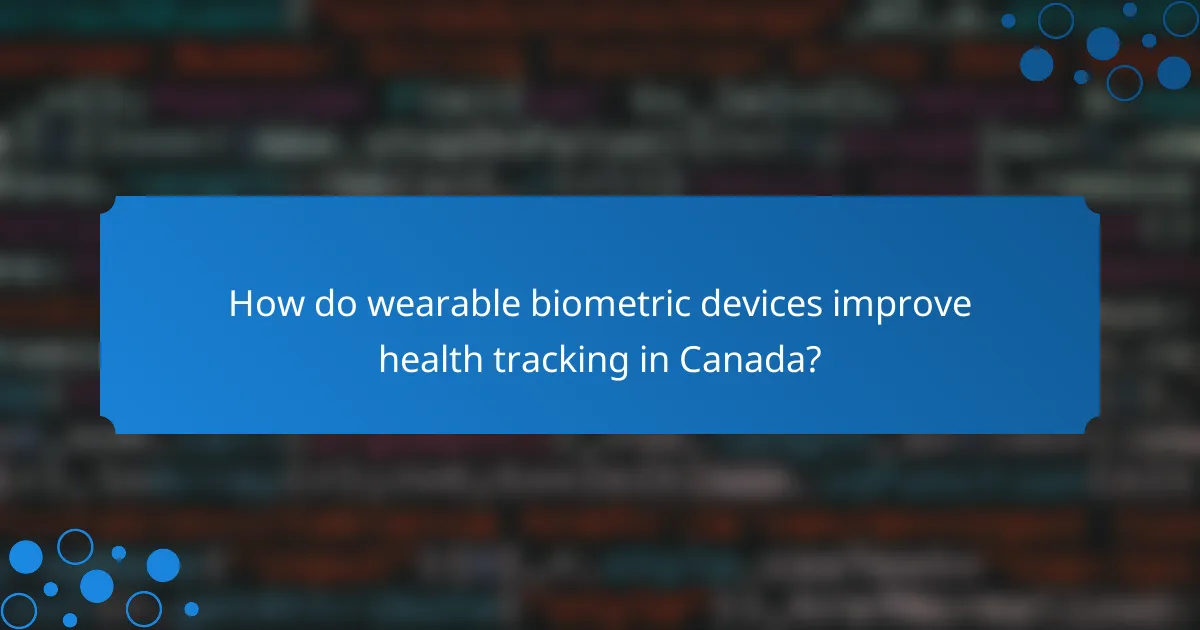 How do wearable biometric devices improve health tracking in Canada?