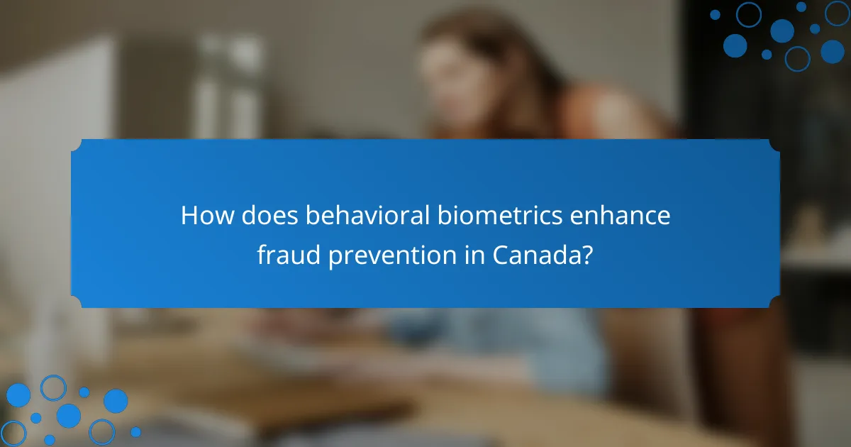 How does behavioral biometrics enhance fraud prevention in Canada?