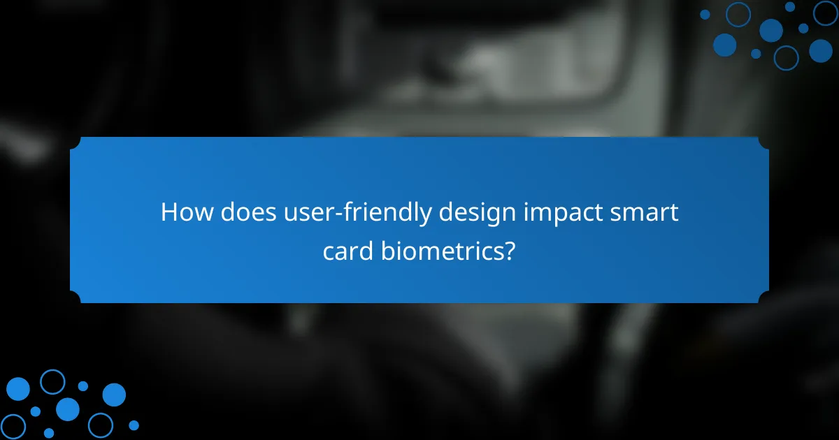 How does user-friendly design impact smart card biometrics?
