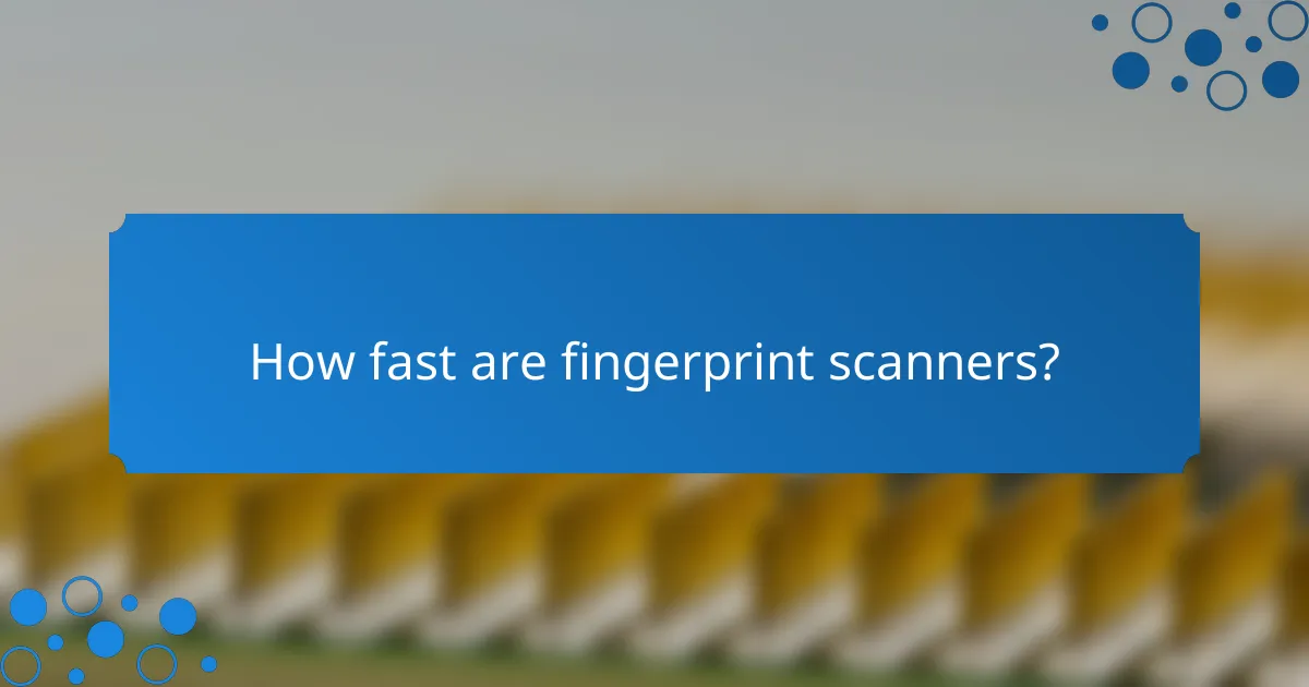 How fast are fingerprint scanners?