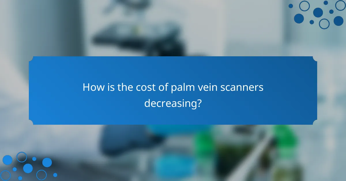 How is the cost of palm vein scanners decreasing?