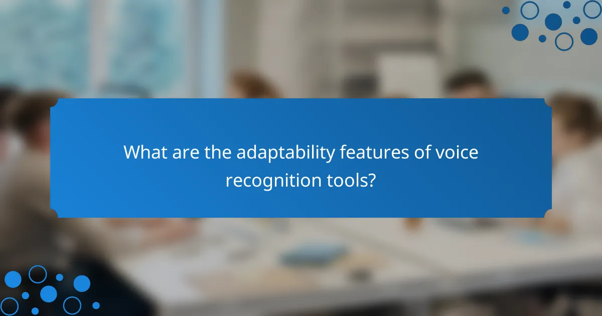 What are the adaptability features of voice recognition tools?