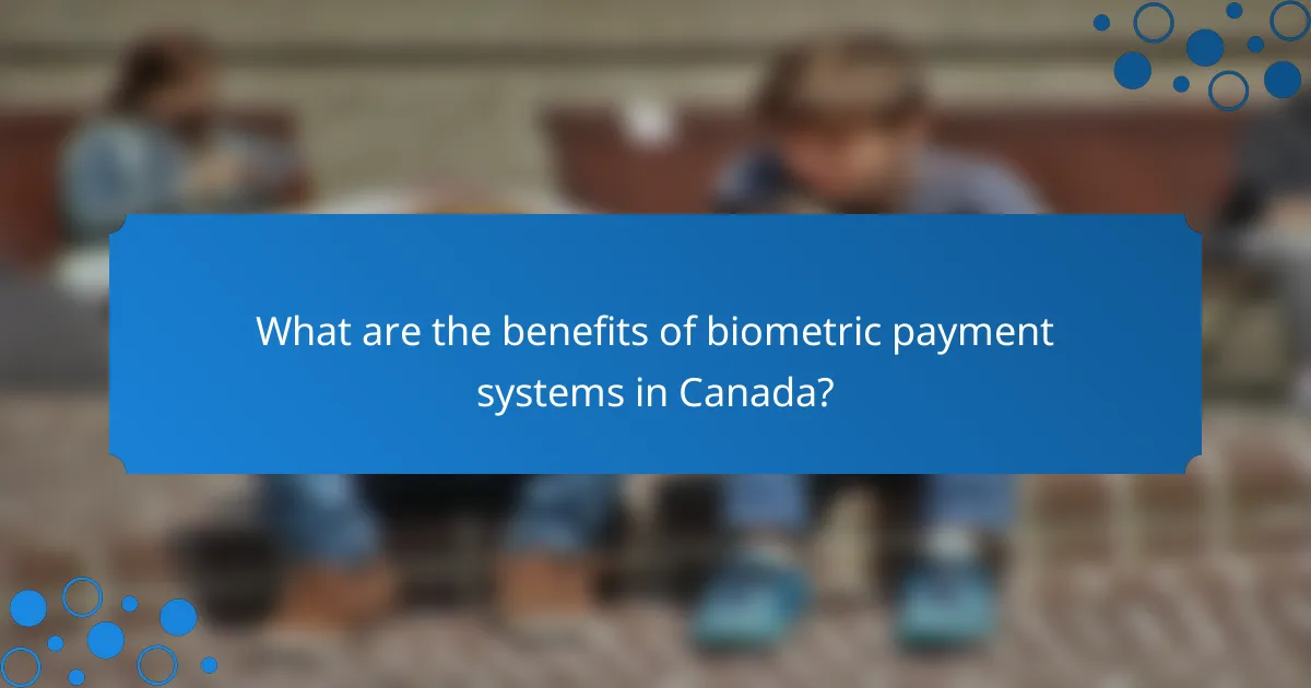 What are the benefits of biometric payment systems in Canada?