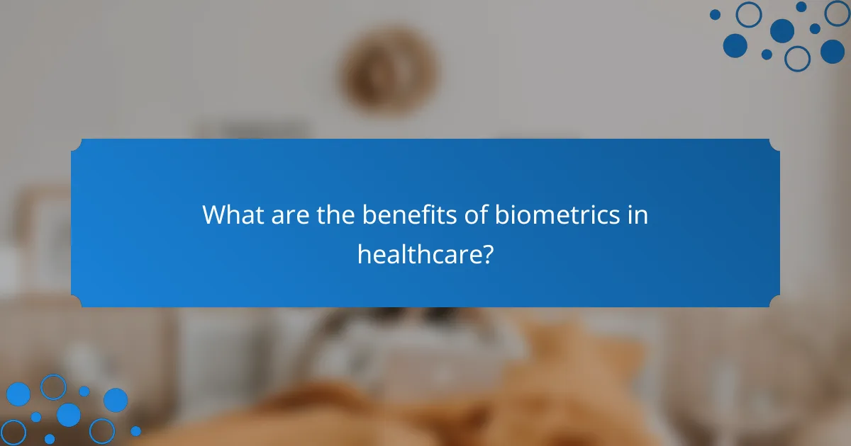 What are the benefits of biometrics in healthcare?