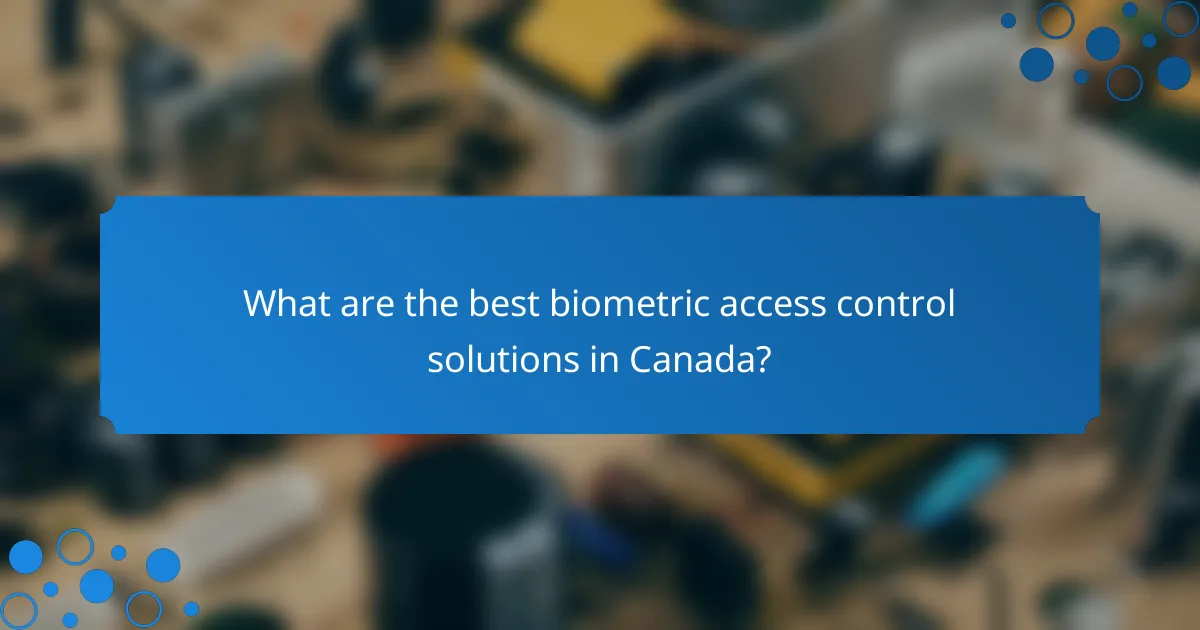 What are the best biometric access control solutions in Canada?