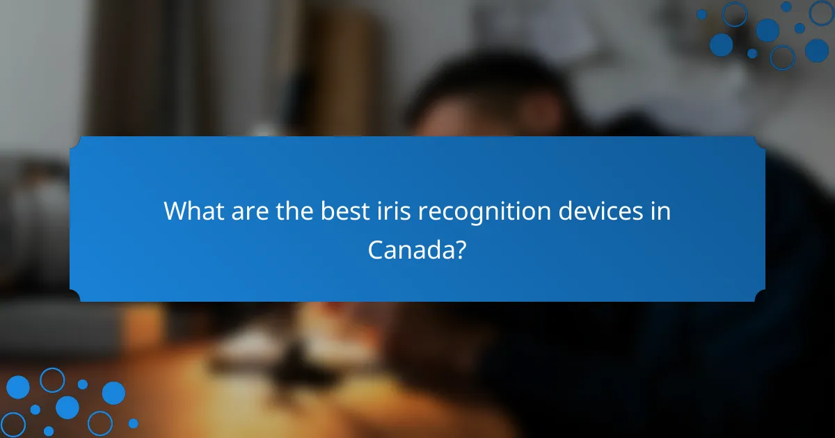 What are the best iris recognition devices in Canada?
