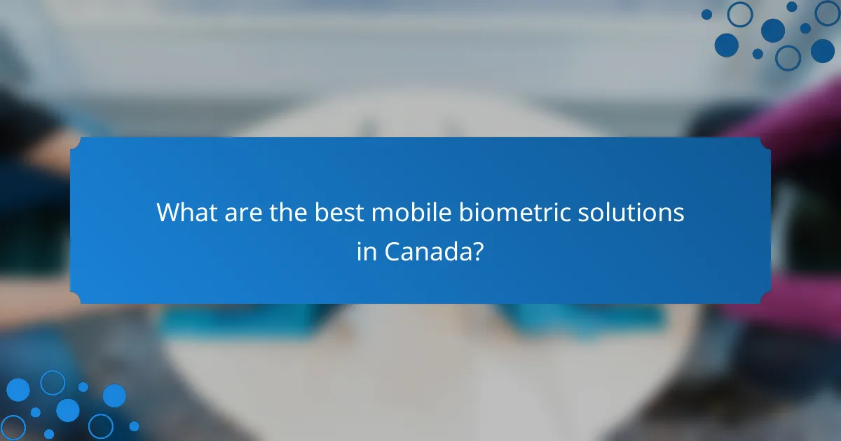 What are the best mobile biometric solutions in Canada?