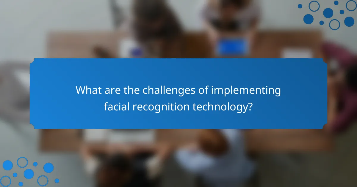 What are the challenges of implementing facial recognition technology?