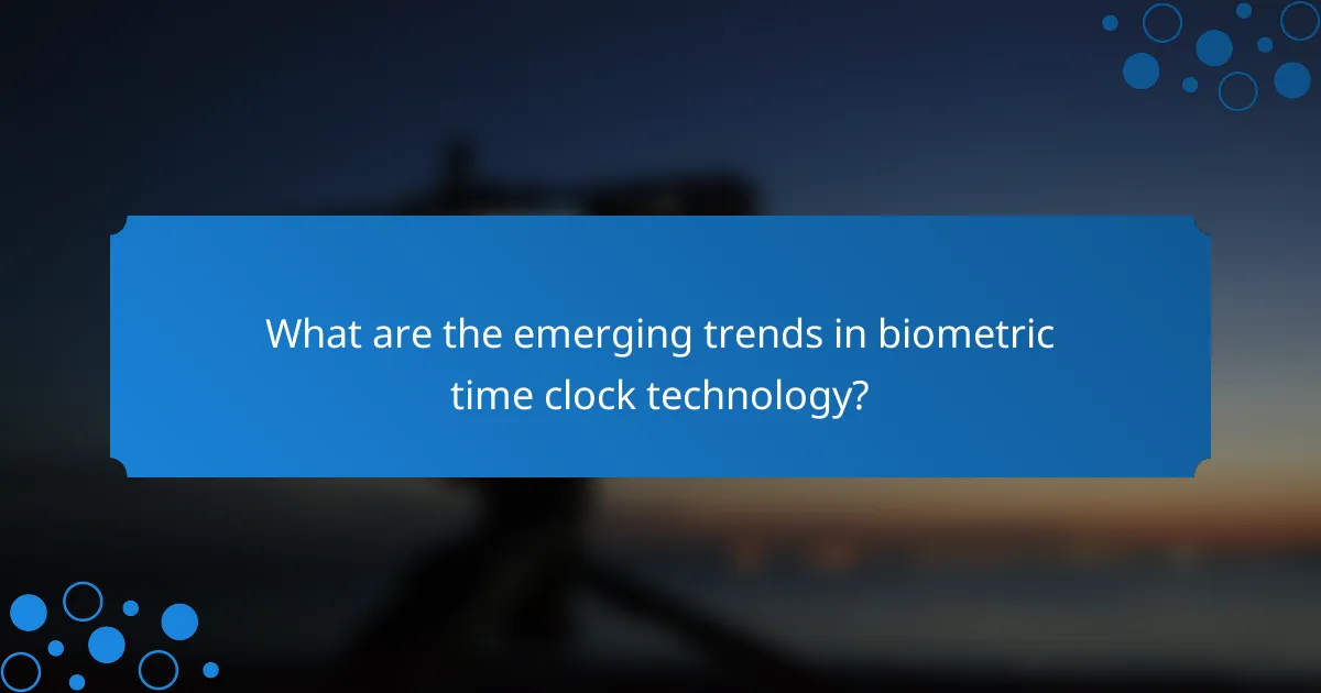What are the emerging trends in biometric time clock technology?