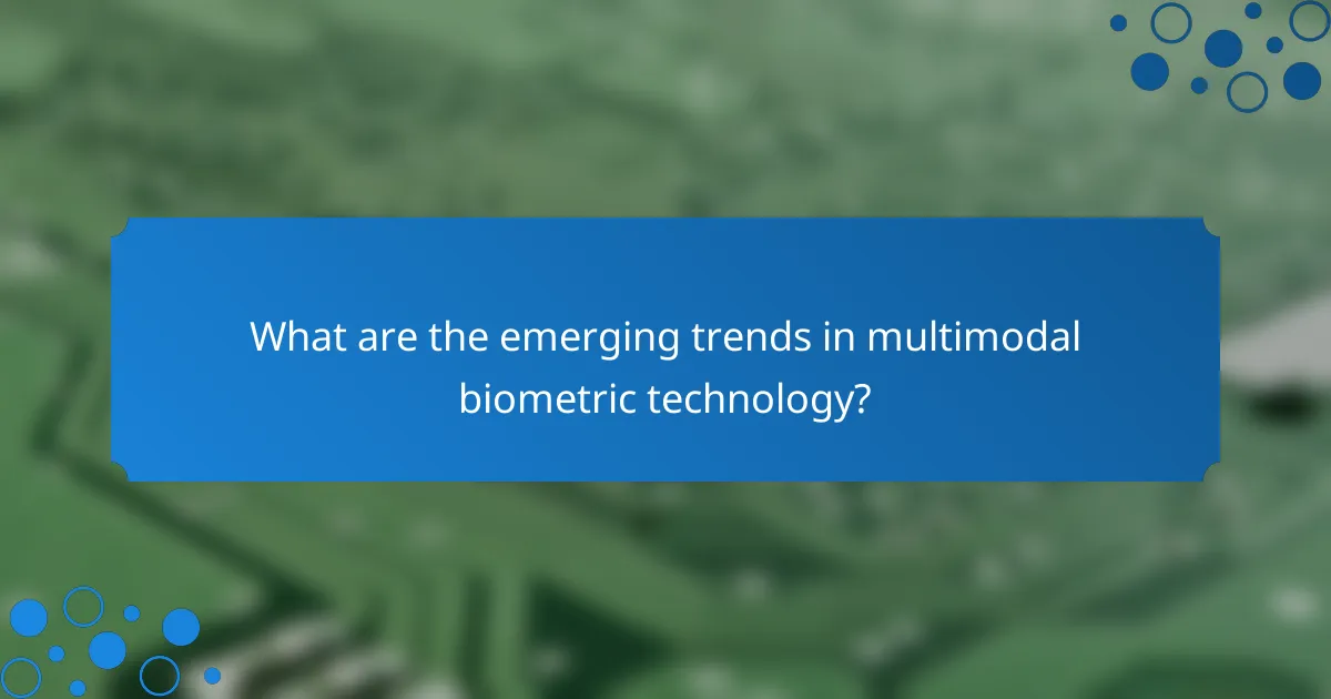 What are the emerging trends in multimodal biometric technology?