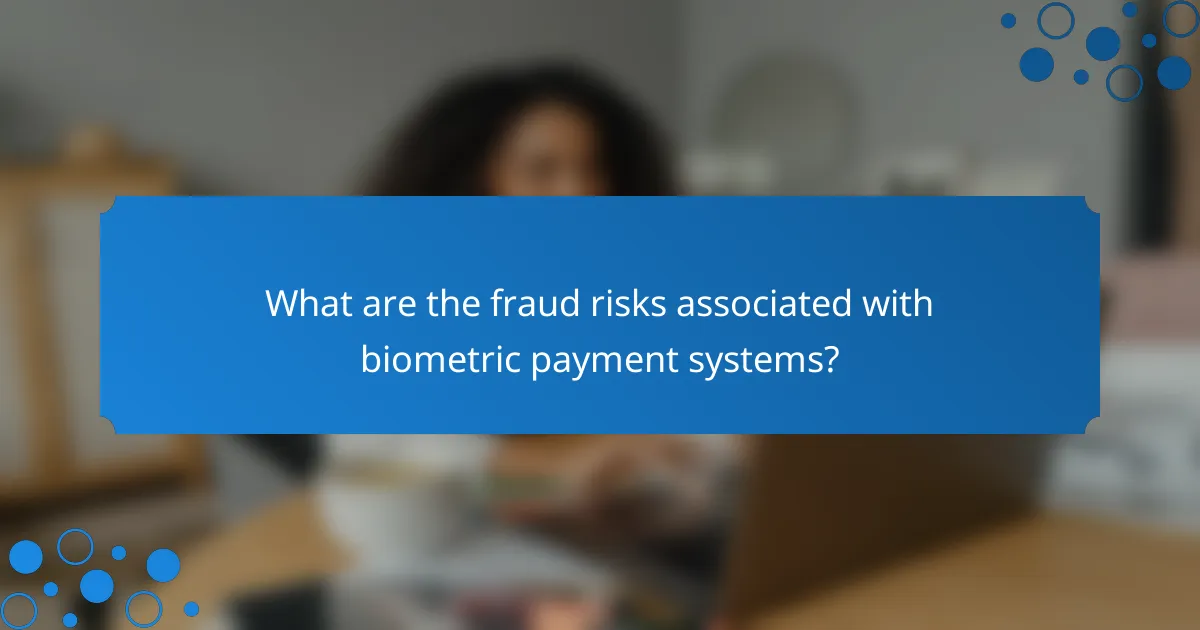 What are the fraud risks associated with biometric payment systems?
