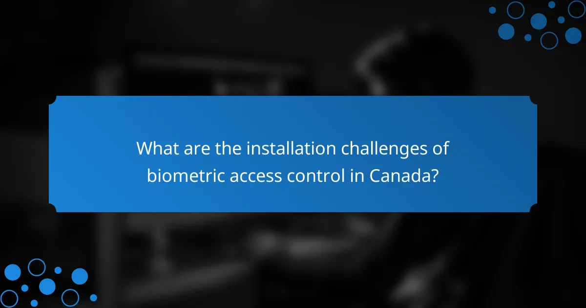 What are the installation challenges of biometric access control in Canada?