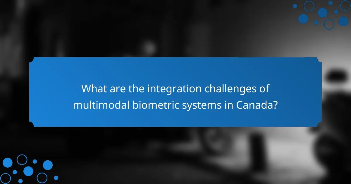 What are the integration challenges of multimodal biometric systems in Canada?