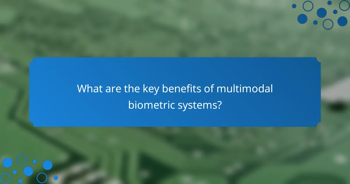 What are the key benefits of multimodal biometric systems?