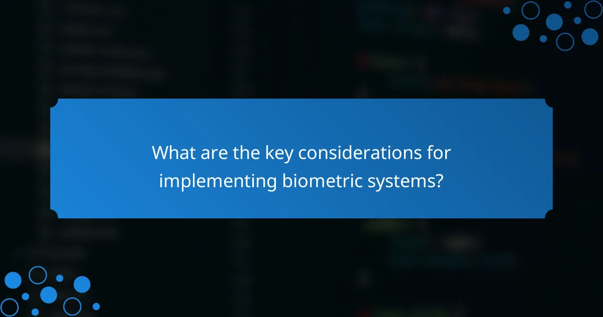 What are the key considerations for implementing biometric systems?