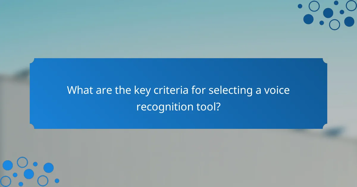 What are the key criteria for selecting a voice recognition tool?