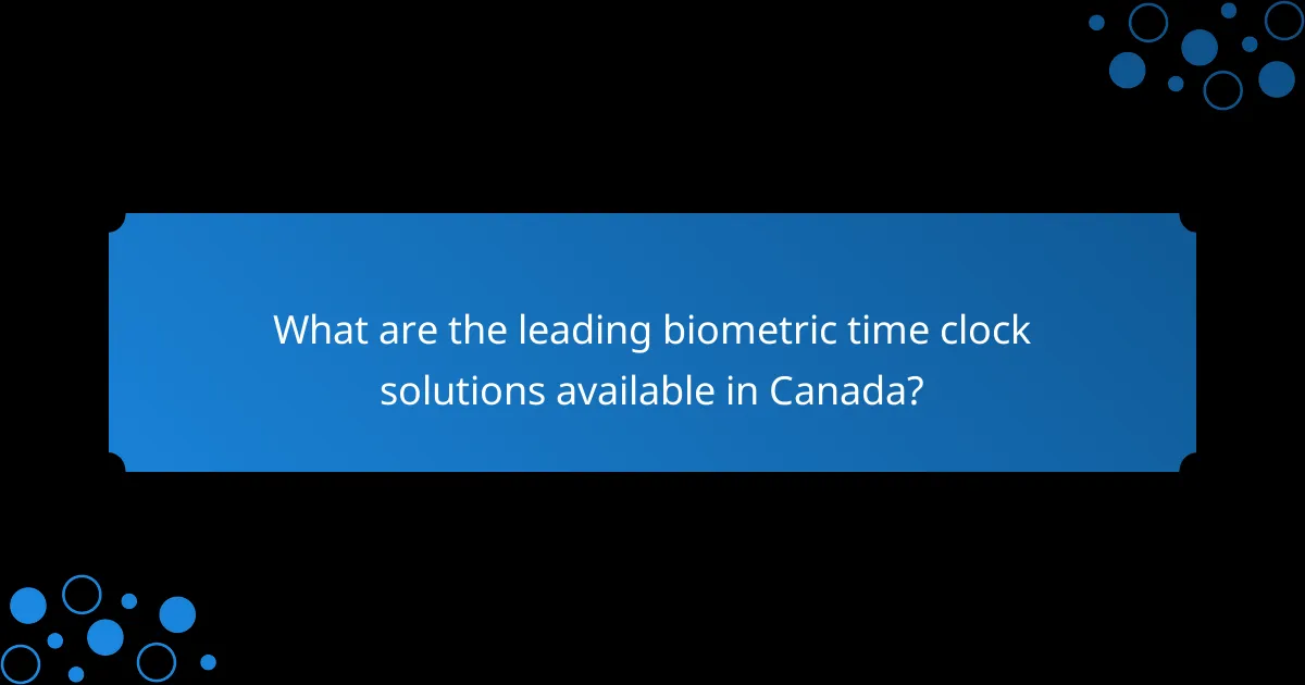 What are the leading biometric time clock solutions available in Canada?