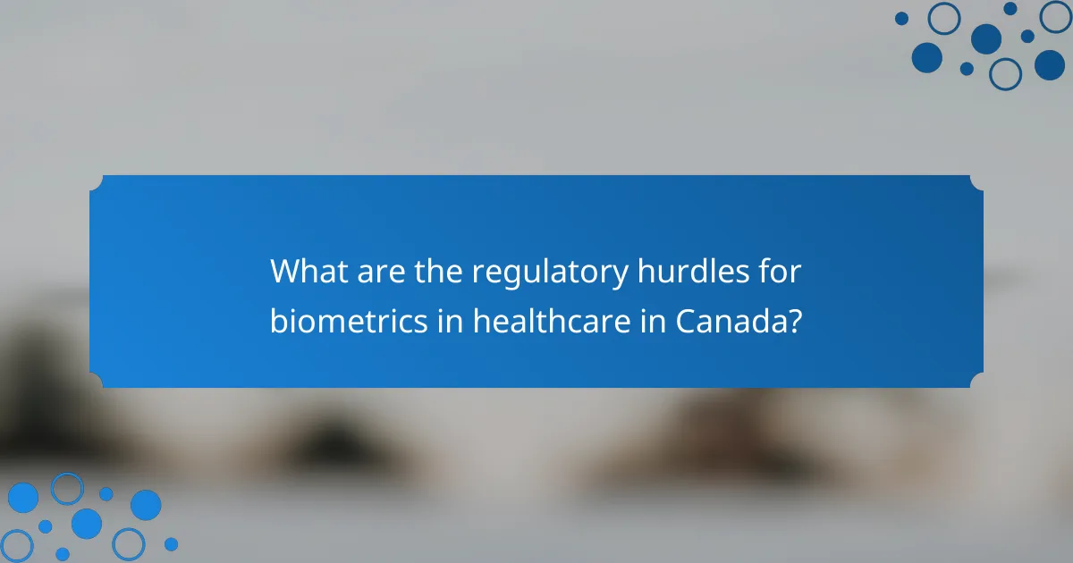 What are the regulatory hurdles for biometrics in healthcare in Canada?