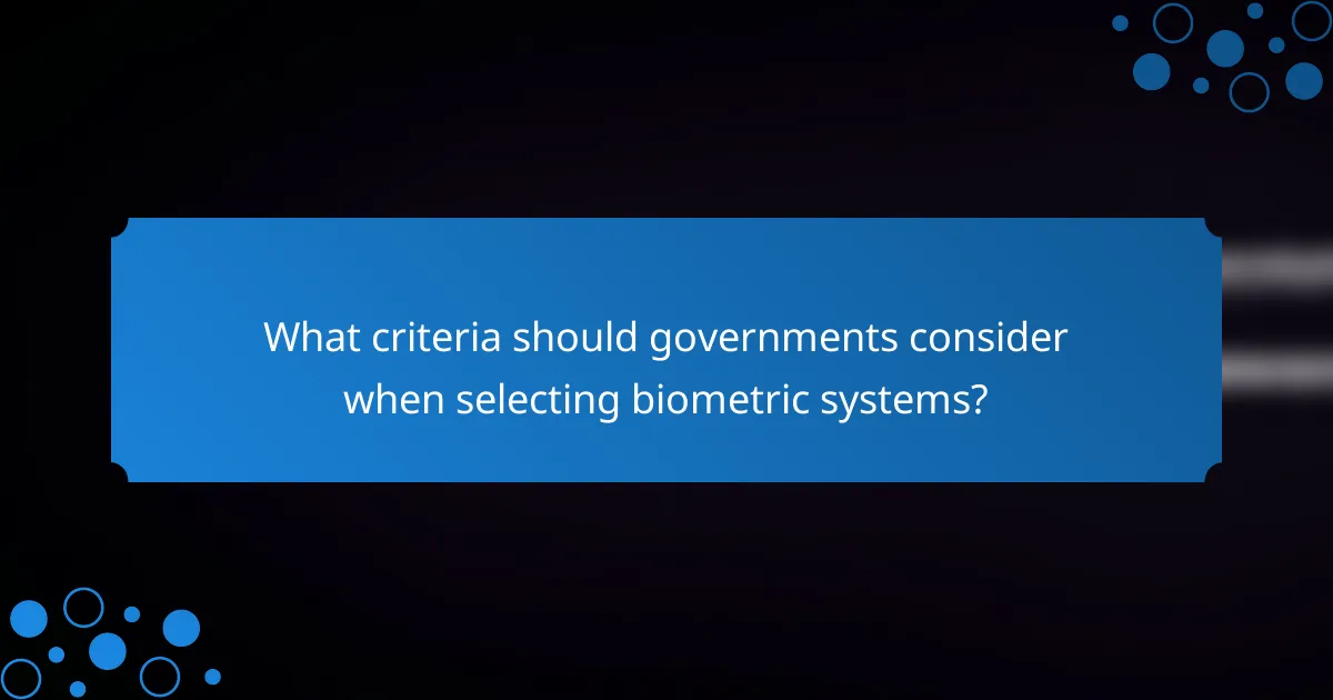 What criteria should governments consider when selecting biometric systems?