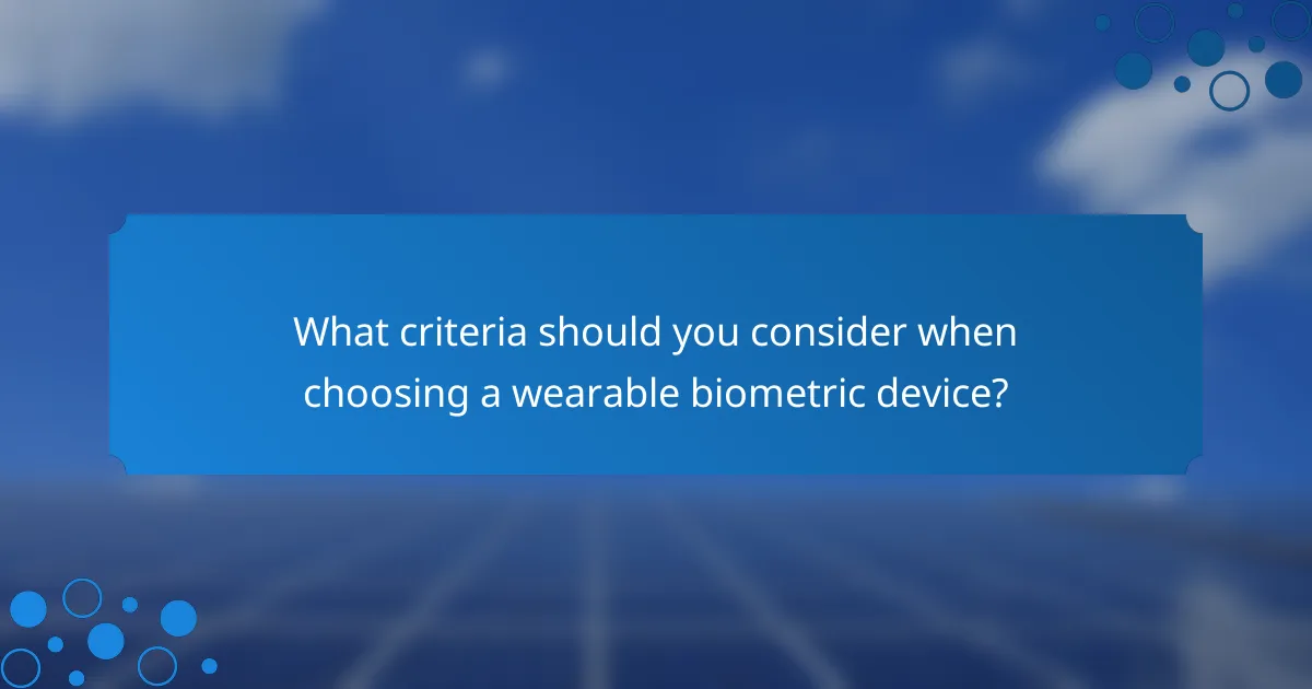 What criteria should you consider when choosing a wearable biometric device?