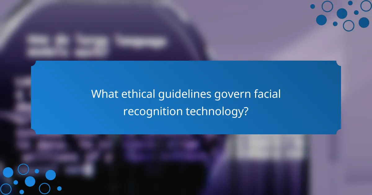 What ethical guidelines govern facial recognition technology?