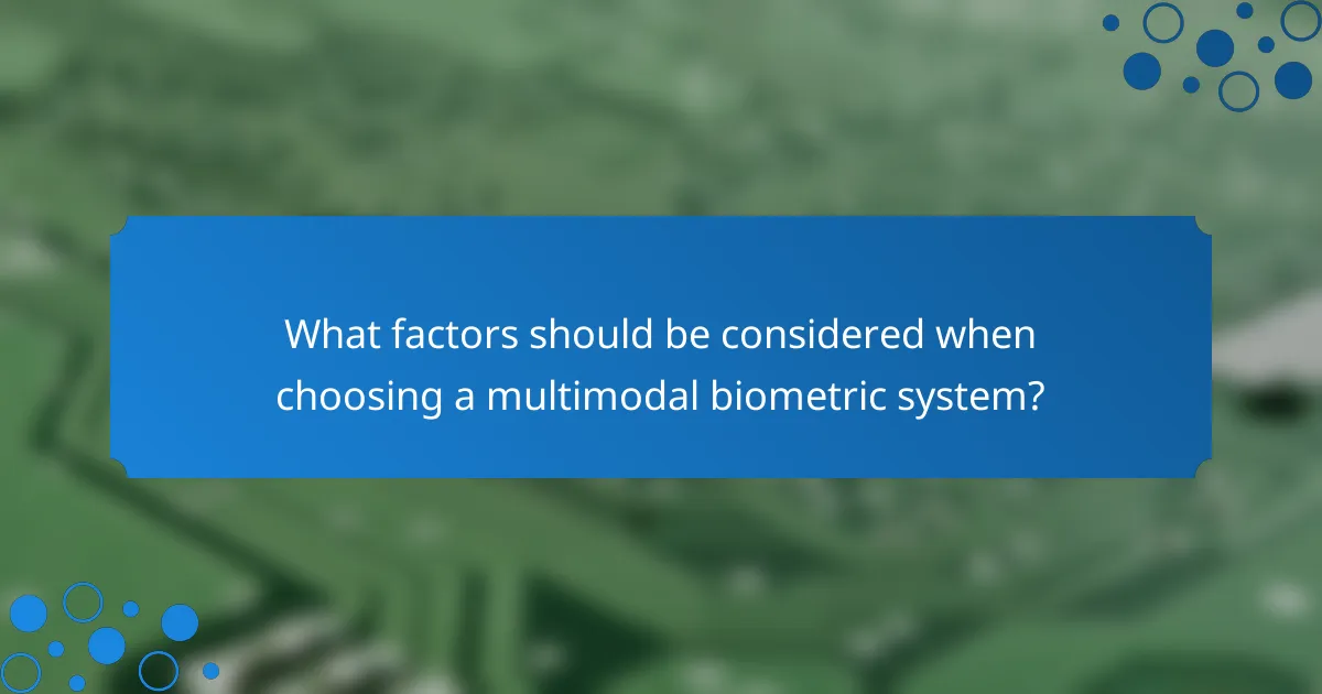 What factors should be considered when choosing a multimodal biometric system?