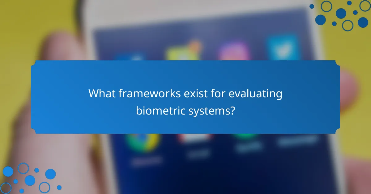 What frameworks exist for evaluating biometric systems?