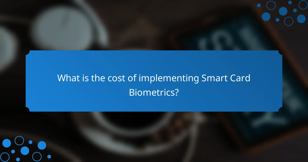 What is the cost of implementing Smart Card Biometrics?