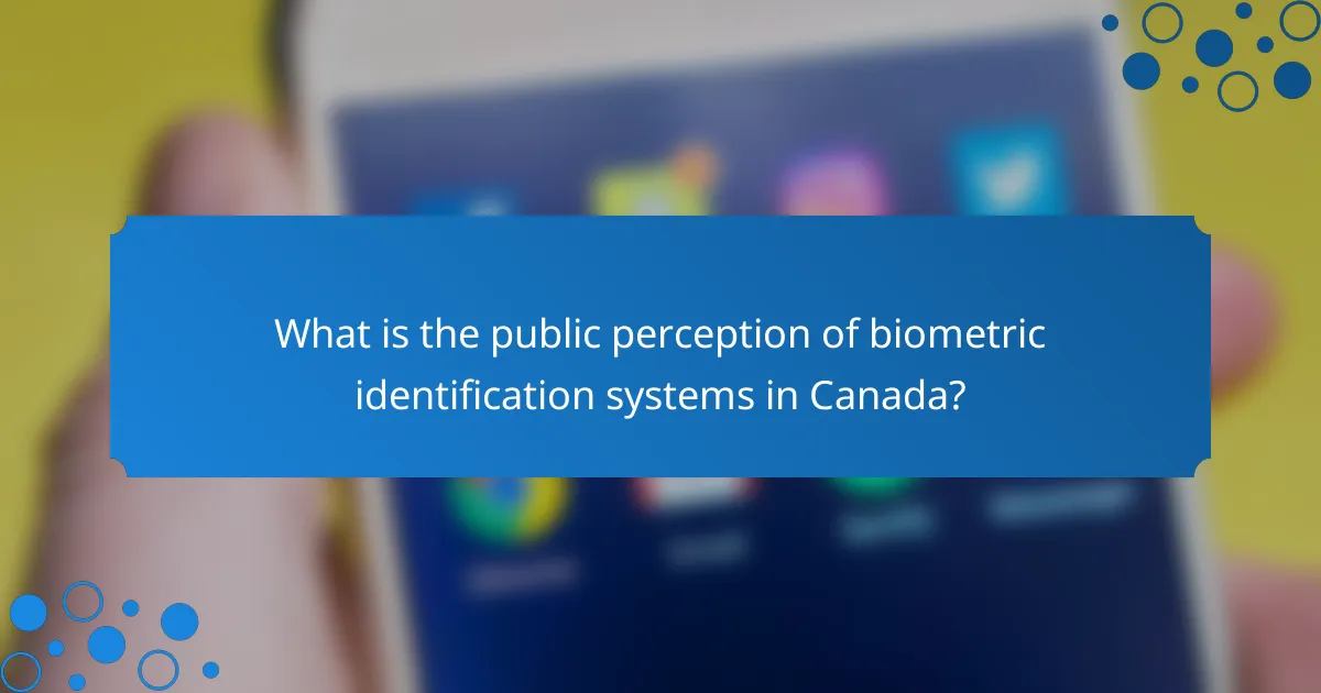 What is the public perception of biometric identification systems in Canada?