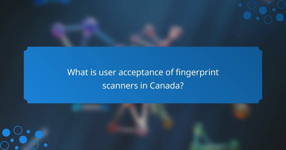 What is user acceptance of fingerprint scanners in Canada?