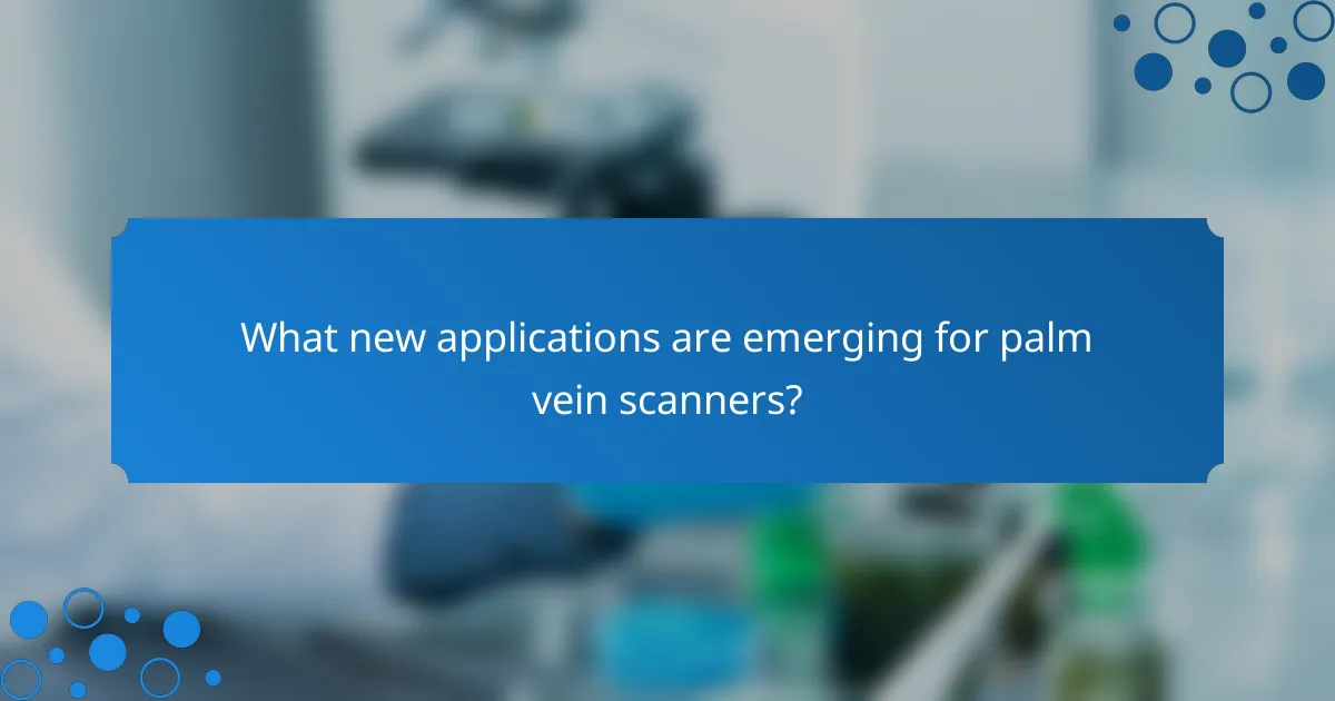 What new applications are emerging for palm vein scanners?